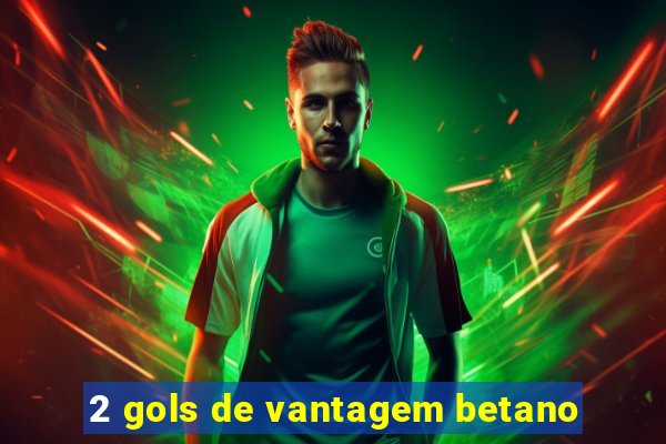 2 gols de vantagem betano